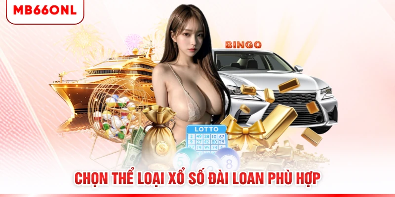Chọn thể loại xổ số Đài Loan phù hợp
