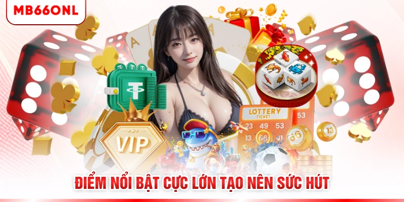 Điểm nổi bật cực lớn tạo nên sức hút 