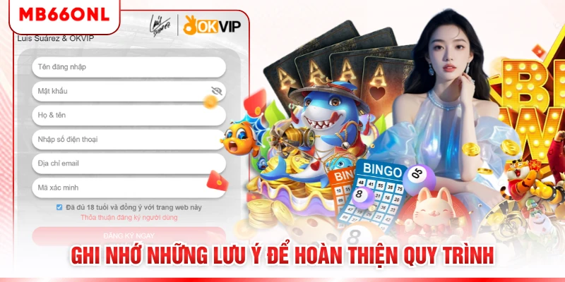 Ghi nhớ những lưu ý để hoàn thiện quy trình