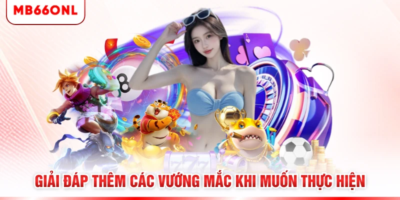 Giải đáp thêm các vướng mắc khi muốn thực hiện
