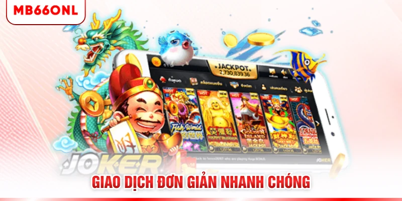 Giao dịch đơn giản nhanh chóng