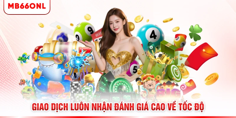 Giao dịch luôn nhận đánh giá cao về tốc độ