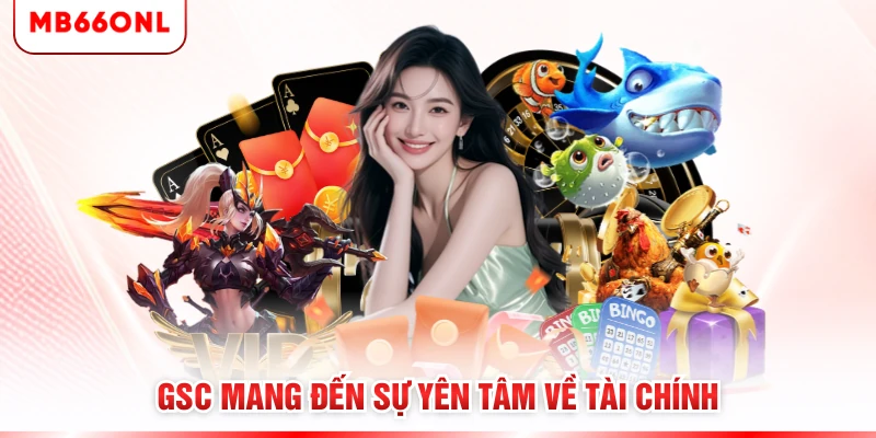 GSC mang đến sự yên tâm về tài chính