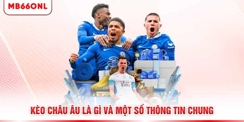 Kèo châu Âu là gì và một số thông tin chung