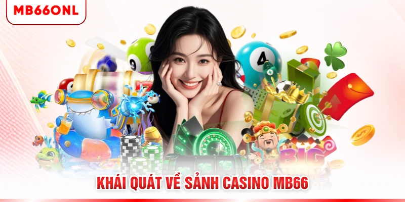 Khái quát về sảnh casino MB66