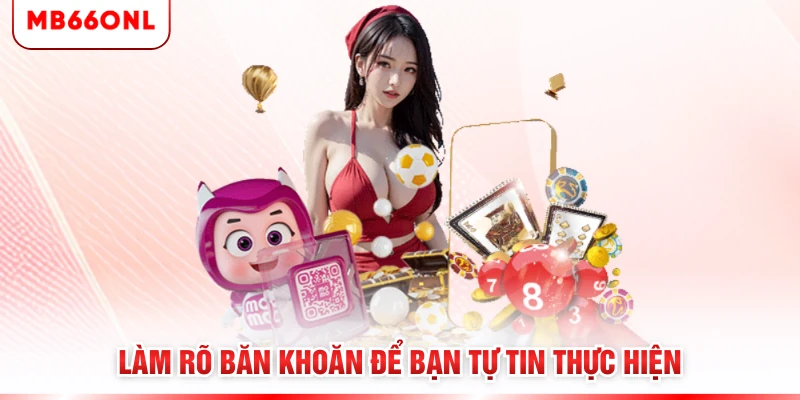 Làm rõ băn khoăn để bạn tự tin thực hiện