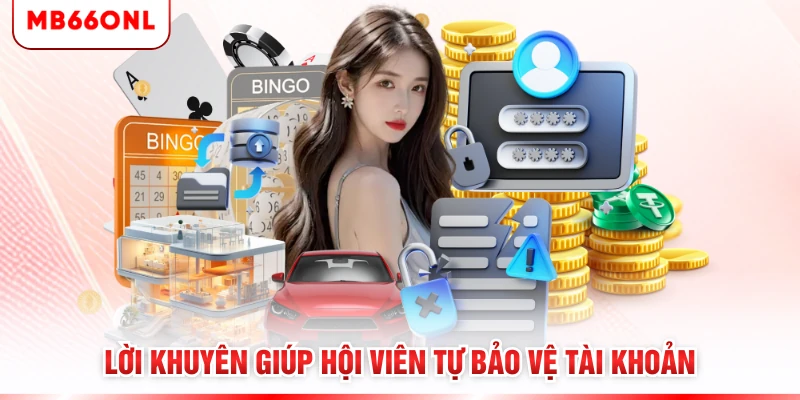 Lời khuyên giúp hội viên tự bảo vệ tài khoản