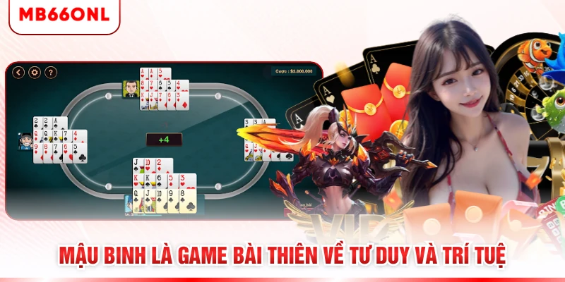 Mậu Binh là game bài thiên về tư duy và trí tuệ