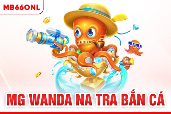 MG Wanda Na Tra Bắn Cá