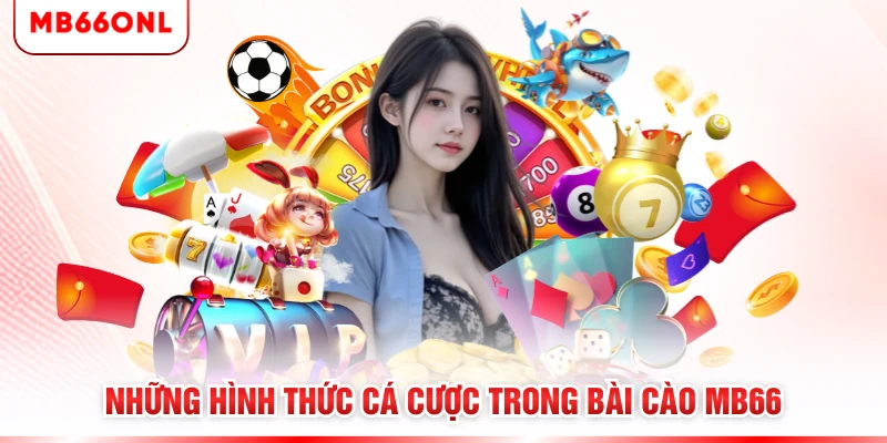 Những hình thức cá cược trong bài cào MB66