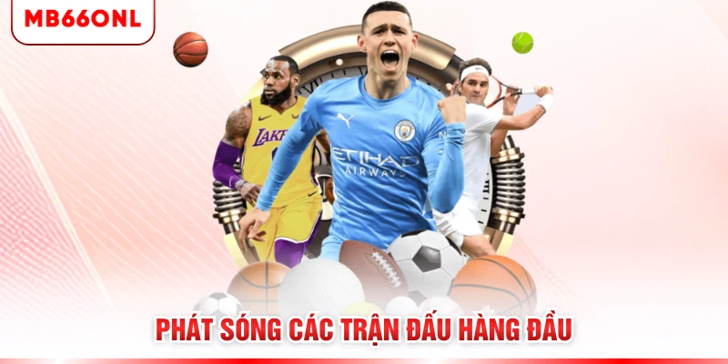 Phát sóng các trận đấu hàng đầu