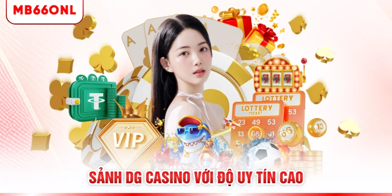 Sảnh DG casino với độ uy tín cao