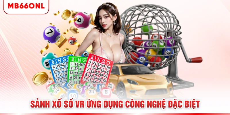 Sảnh xổ số VR ứng dụng công nghệ đặc biệt
