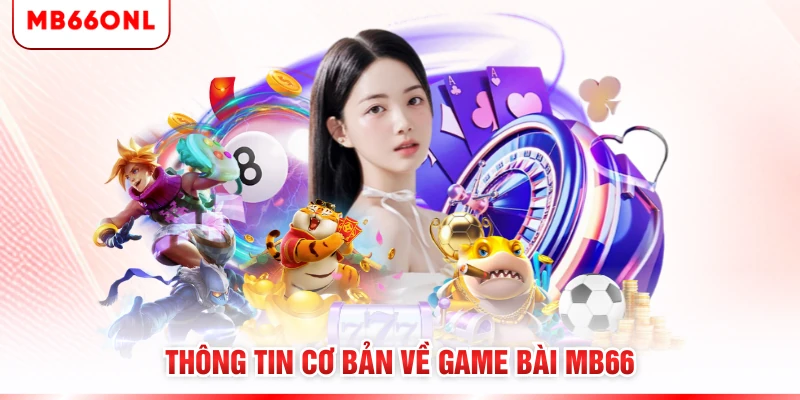 Thông tin cơ bản về game bài MB66