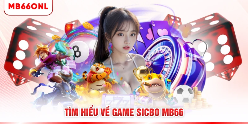 Tìm hiểu về game Sicbo MB66