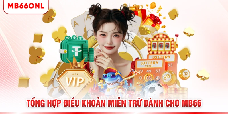 Tổng hợp điều khoản miễn trừ dành cho MB66
