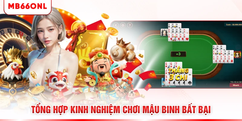 Tổng hợp kinh nghiệm chơi Mậu Binh bất bại