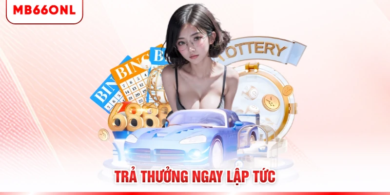 Trả thưởng ngay lập tức