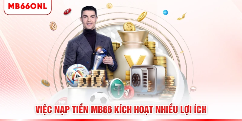 Việc nạp tiền MB66 kích hoạt nhiều lợi ích